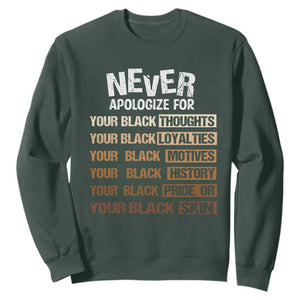 Never Apologize For Your Black Thoughts Loyalties Motives History Pride Or Skin Sweatshirt African American Black History Month TS11 Dark Forest Green Print Your Wear