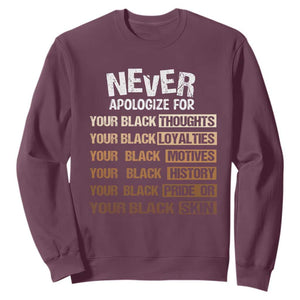 Never Apologize For Your Black Thoughts Loyalties Motives History Pride Or Skin Sweatshirt African American Black History Month TS11 Maroon Print Your Wear