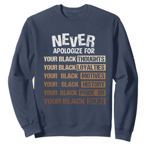 Never Apologize For Your Black Thoughts Loyalties Motives History Pride Or Skin Sweatshirt African American Black History Month TS11 Navy Print Your Wear