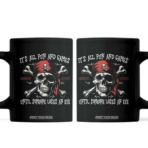 Funny Pirate Coffee Mug Its All Fun And Games Until Someone Loses An Eye TS11 Black Print Your Wear