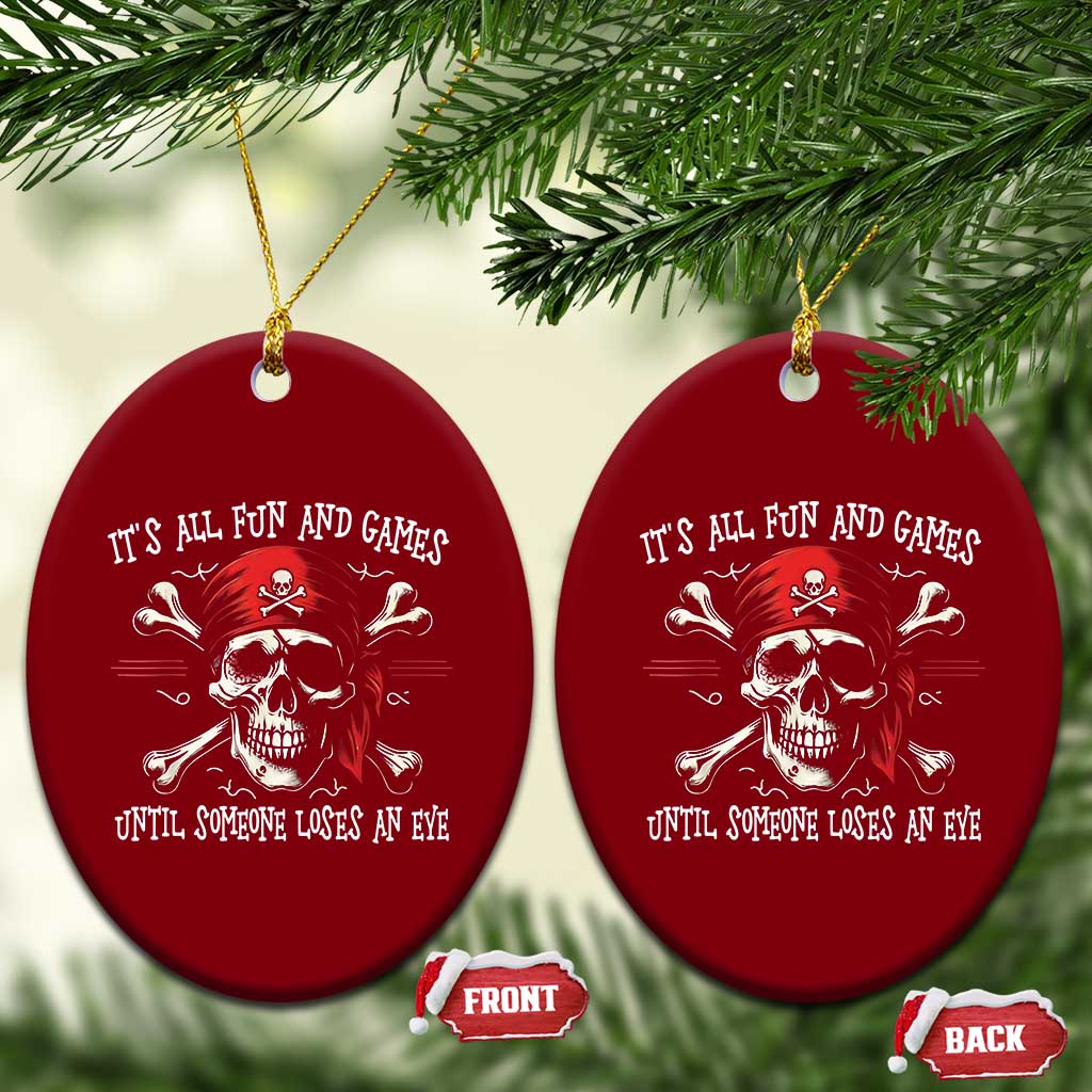 Funny Pirate Ceramic Ornament Its All Fun And Games Until Someone Loses An Eye TS11 Print Your Wear