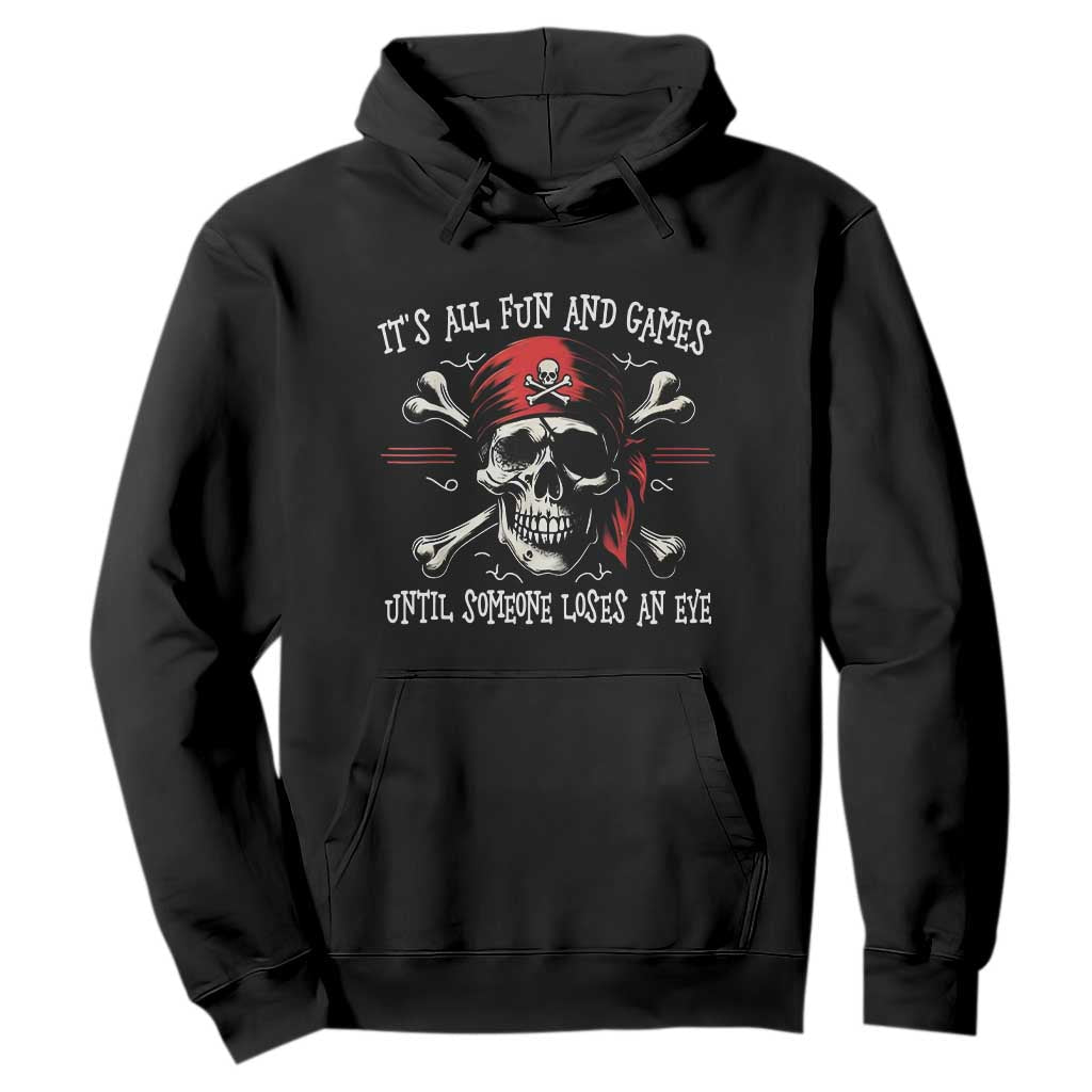 Funny Pirate Hoodie Its All Fun And Games Until Someone Loses An Eye TS11 Black Print Your Wear