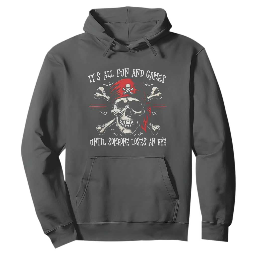Funny Pirate Hoodie Its All Fun And Games Until Someone Loses An Eye TS11 Dark Heather Print Your Wear