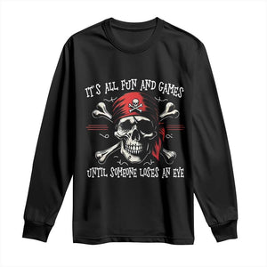 Funny Pirate Long Sleeve Shirt Its All Fun And Games Until Someone Loses An Eye TS11 Black Print Your Wear