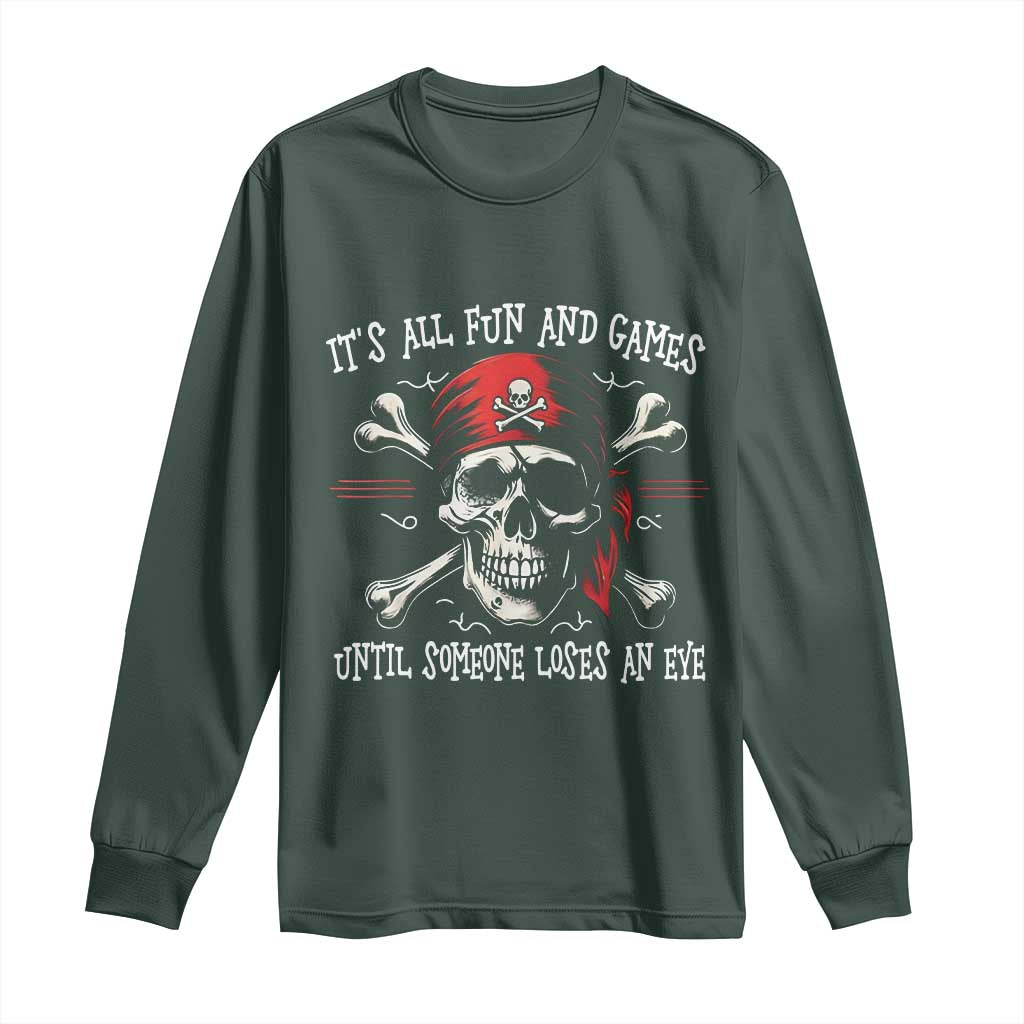 Funny Pirate Long Sleeve Shirt Its All Fun And Games Until Someone Loses An Eye TS11 Dark Forest Green Print Your Wear