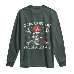 Funny Pirate Long Sleeve Shirt Its All Fun And Games Until Someone Loses An Eye TS11 Dark Forest Green Print Your Wear