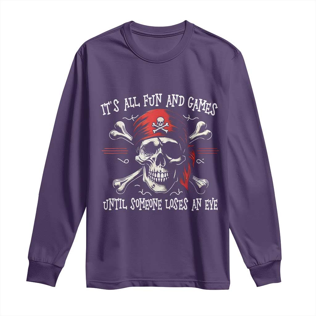Funny Pirate Long Sleeve Shirt Its All Fun And Games Until Someone Loses An Eye TS11 Purple Print Your Wear