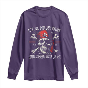 Funny Pirate Long Sleeve Shirt Its All Fun And Games Until Someone Loses An Eye TS11 Purple Print Your Wear