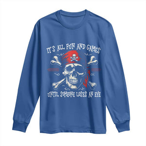 Funny Pirate Long Sleeve Shirt Its All Fun And Games Until Someone Loses An Eye TS11 Royal Blue Print Your Wear