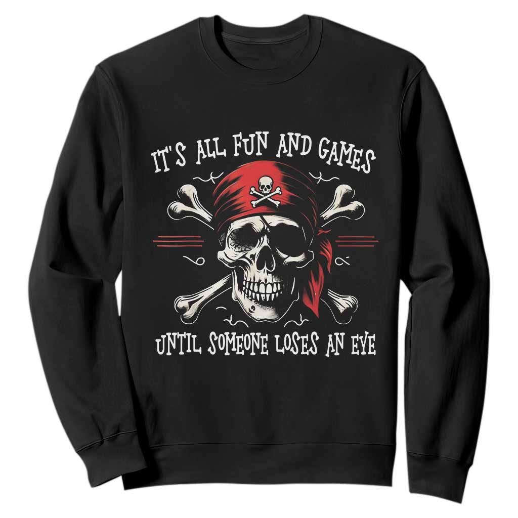 Funny Pirate Sweatshirt Its All Fun And Games Until Someone Loses An Eye TS11 Black Print Your Wear