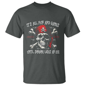 Funny Pirate T Shirt Its All Fun And Games Until Someone Loses An Eye TS11 Dark Heather Print Your Wear