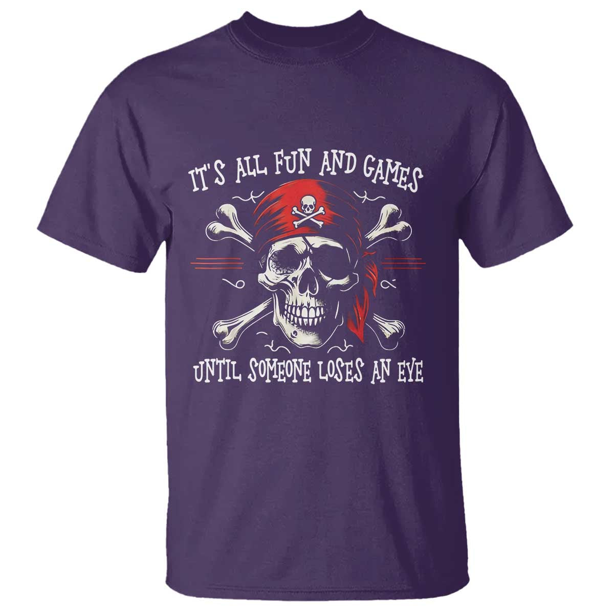Funny Pirate T Shirt Its All Fun And Games Until Someone Loses An Eye TS11 Purple Print Your Wear