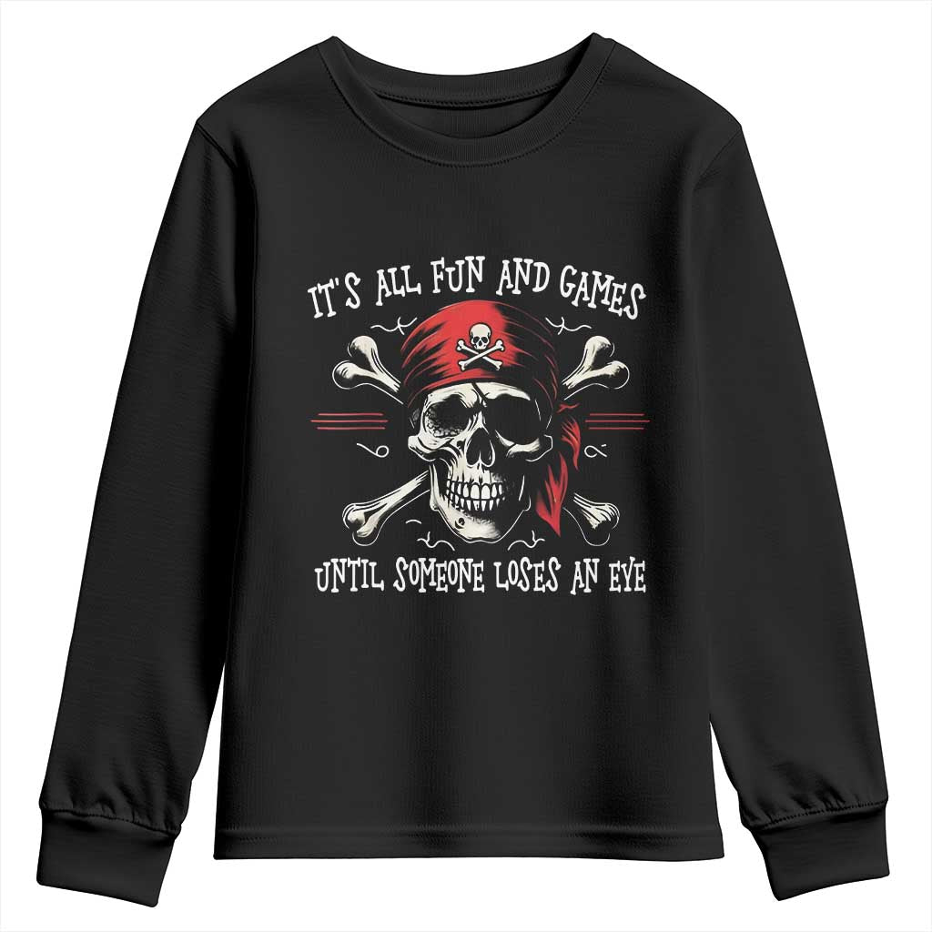 Funny Pirate Youth Sweatshirt Its All Fun And Games Until Someone Loses An Eye TS11 Black Print Your Wear