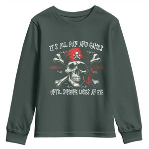 Funny Pirate Youth Sweatshirt Its All Fun And Games Until Someone Loses An Eye TS11 Dark Forest Green Print Your Wear