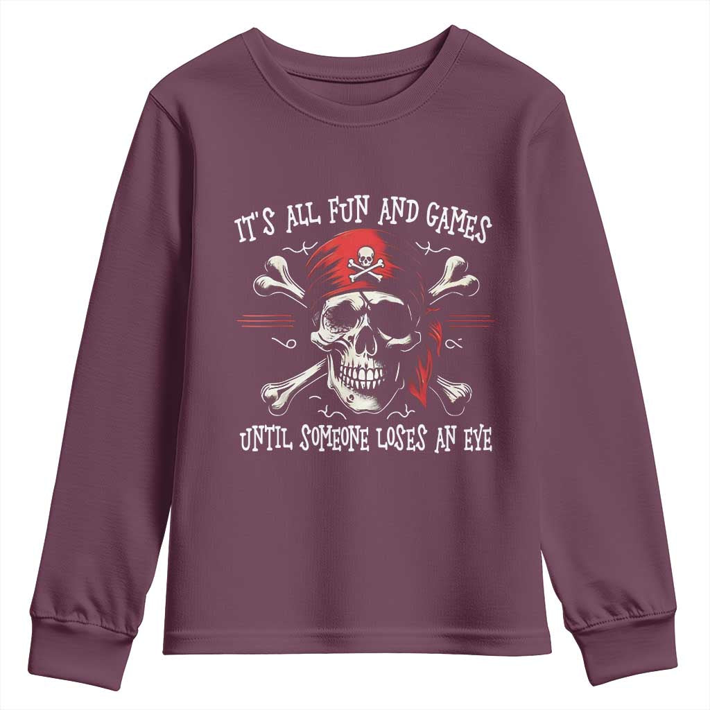 Funny Pirate Youth Sweatshirt Its All Fun And Games Until Someone Loses An Eye TS11 Maroon Print Your Wear