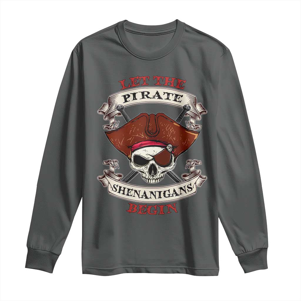 Let The Pirate Shenanigans Begin Long Sleeve Shirt Funny Crossbones Freebooter TS11 Dark Heather Print Your Wear