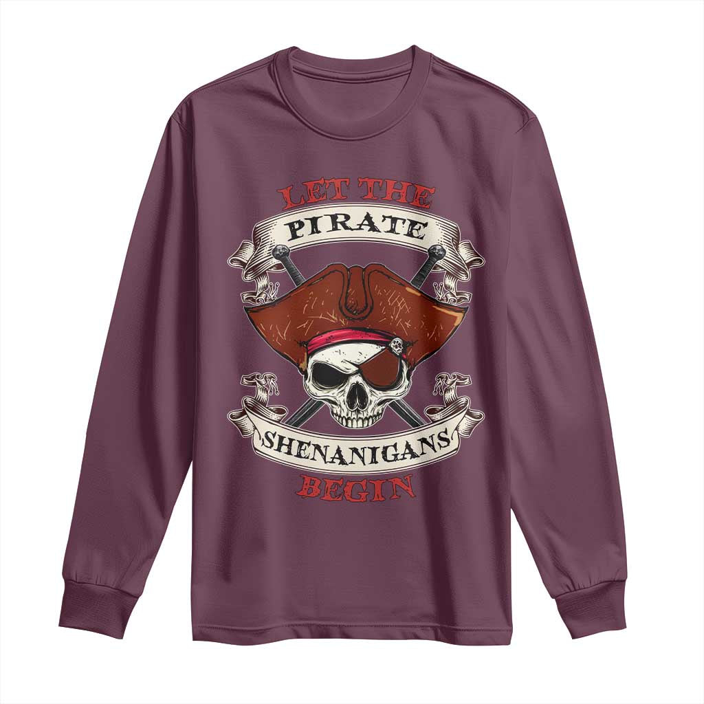 Let The Pirate Shenanigans Begin Long Sleeve Shirt Funny Crossbones Freebooter TS11 Maroon Print Your Wear