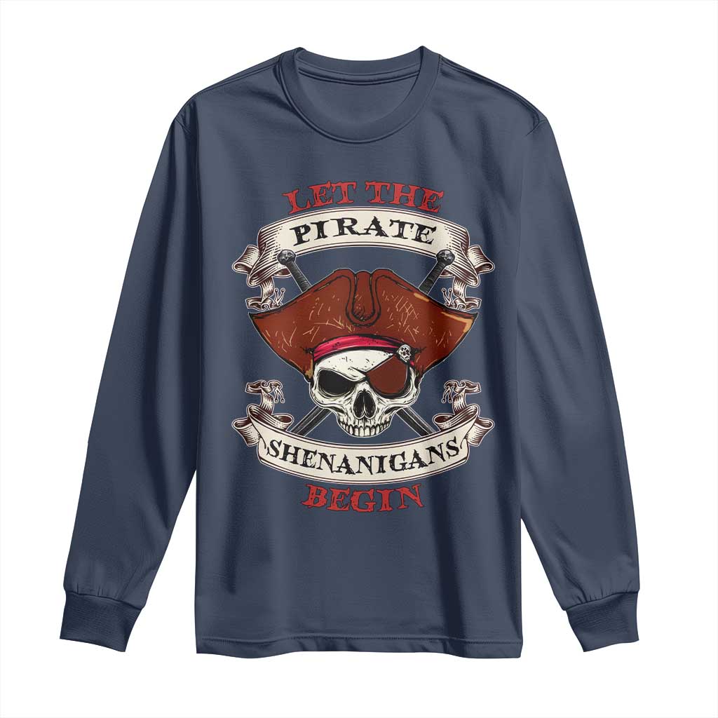 Let The Pirate Shenanigans Begin Long Sleeve Shirt Funny Crossbones Freebooter TS11 Navy Print Your Wear