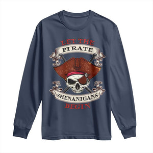Let The Pirate Shenanigans Begin Long Sleeve Shirt Funny Crossbones Freebooter TS11 Navy Print Your Wear