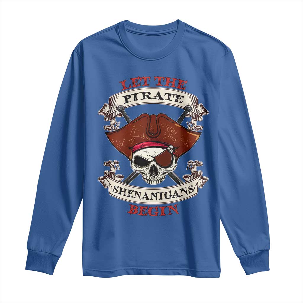 Let The Pirate Shenanigans Begin Long Sleeve Shirt Funny Crossbones Freebooter TS11 Royal Blue Print Your Wear