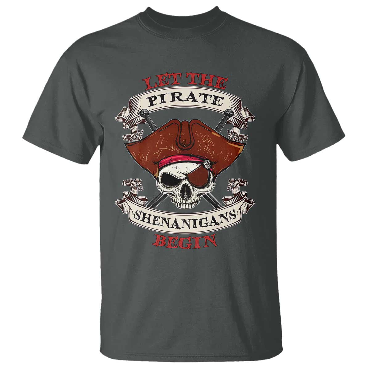 Let The Pirate Shenanigans Begin T Shirt Funny Crossbones Freebooter TS11 Dark Heather Print Your Wear