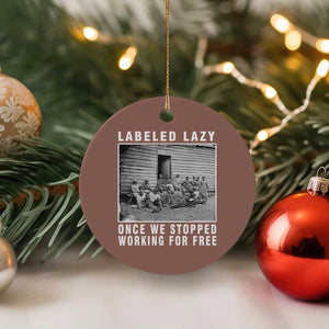 Labeled Lazy Once We Stopped Working For Free Ceramic Ornament TS11 1pc Mocha Print Your Wear