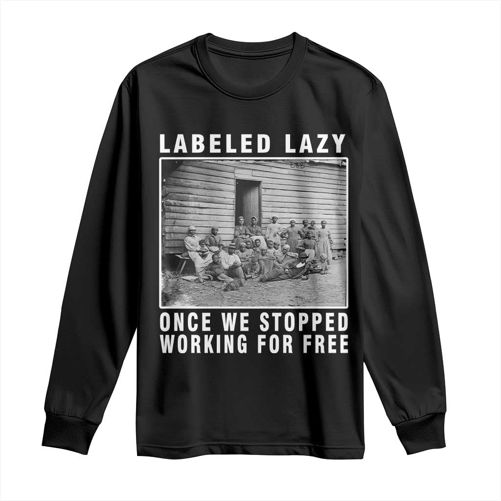 Labeled Lazy Once We Stopped Working For Free Long Sleeve Shirt TS11 Black Print Your Wear