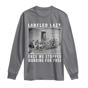 Labeled Lazy Once We Stopped Working For Free Long Sleeve Shirt TS11 Charcoal Print Your Wear