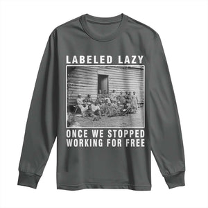 Labeled Lazy Once We Stopped Working For Free Long Sleeve Shirt TS11 Dark Heather Print Your Wear