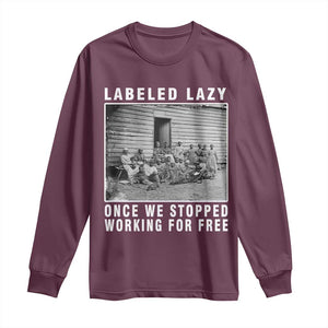 Labeled Lazy Once We Stopped Working For Free Long Sleeve Shirt TS11 Maroon Print Your Wear