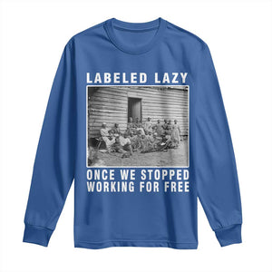 Labeled Lazy Once We Stopped Working For Free Long Sleeve Shirt TS11 Royal Blue Print Your Wear