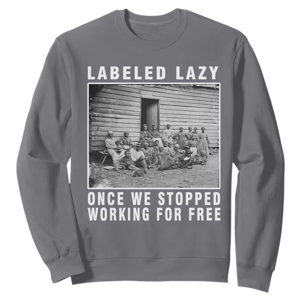 Labeled Lazy Once We Stopped Working For Free Sweatshirt TS11 Charcoal Print Your Wear