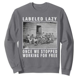Labeled Lazy Once We Stopped Working For Free Sweatshirt TS11 Charcoal Print Your Wear