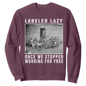Labeled Lazy Once We Stopped Working For Free Sweatshirt TS11 Maroon Print Your Wear