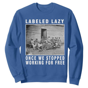 Labeled Lazy Once We Stopped Working For Free Sweatshirt TS11 Royal Blue Print Your Wear