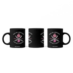 Why Be A Princess When You Can Be A Pirate Coffee Mug Pink Pirates Ship Crossbones Freebooter TS11 Print Your Wear