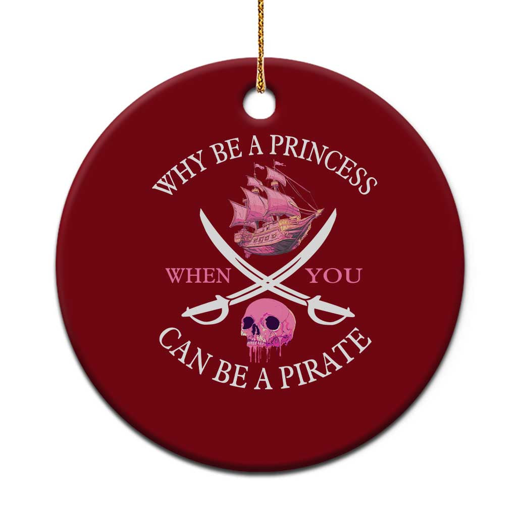 Why Be A Princess When You Can Be A Pirate Ceramic Ornament Pink Pirates Ship Crossbones Freebooter TS11 1pc Red Print Your Wear