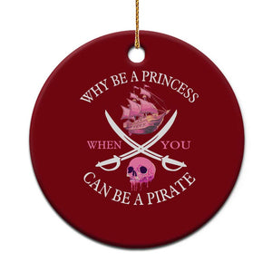Why Be A Princess When You Can Be A Pirate Ceramic Ornament Pink Pirates Ship Crossbones Freebooter TS11 1pc Red Print Your Wear