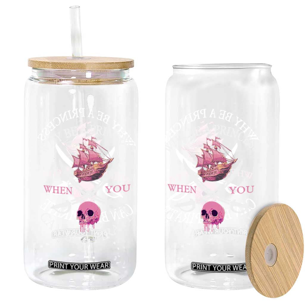 Why Be A Princess When You Can Be A Pirate Glass Can Pink Pirates Ship Crossbones Freebooter TS11 Print Your Wear