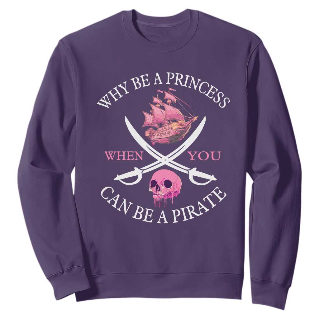 Why Be A Princess When You Can Be A Pirate Sweatshirt Pink Pirates Ship Crossbones Freebooter TS11 Purple Print Your Wear