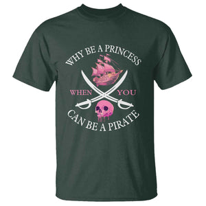 Why Be A Princess When You Can Be A Pirate T Shirt Pink Pirates Ship Crossbones Freebooter TS11 Dark Forest Green Print Your Wear