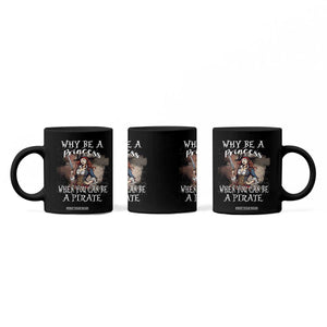 Funny Pirate Coffee Mug Why Be A Princess When You Can Be A Pirate TS11 Print Your Wear