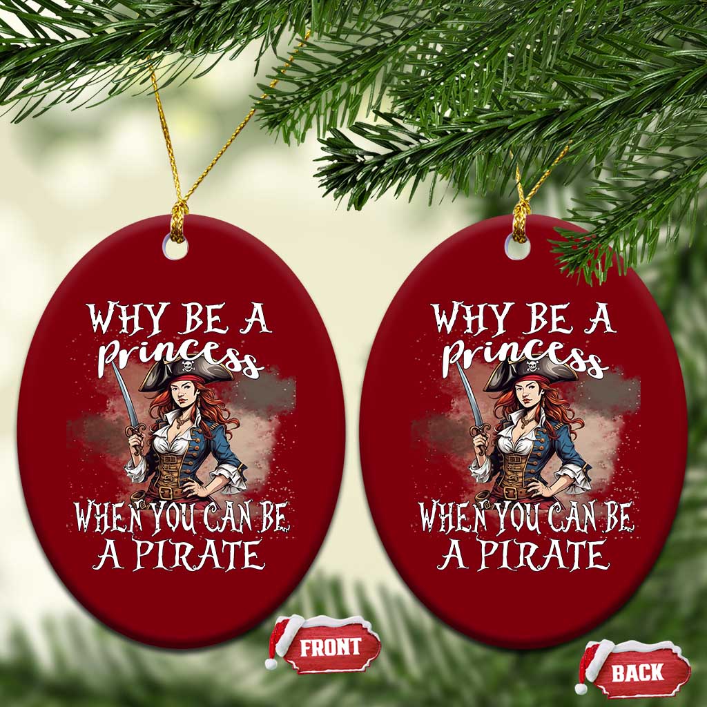 Funny Pirate Ceramic Ornament Why Be A Princess When You Can Be A Pirate TS11 Print Your Wear