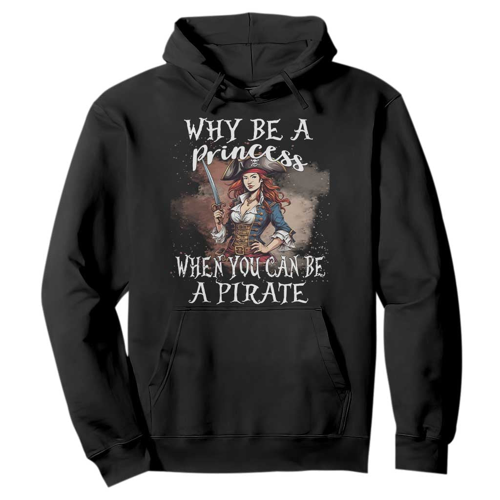 Funny Pirate Hoodie Why Be A Princess When You Can Be A Pirate TS11 Black Print Your Wear