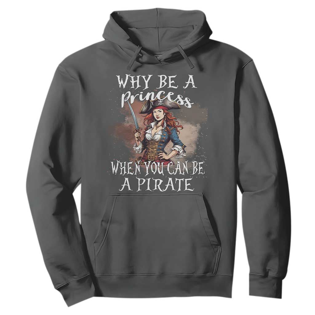Funny Pirate Hoodie Why Be A Princess When You Can Be A Pirate TS11 Dark Heather Print Your Wear