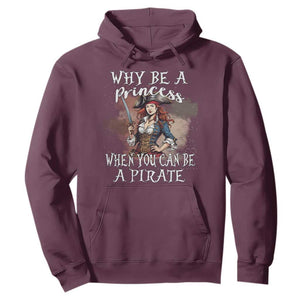 Funny Pirate Hoodie Why Be A Princess When You Can Be A Pirate TS11 Maroon Print Your Wear