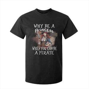 Funny Pirate T Shirt For Kid Why Be A Princess When You Can Be A Pirate TS11 Black Print Your Wear