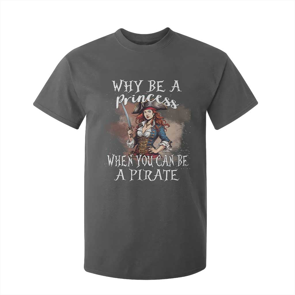 Funny Pirate T Shirt For Kid Why Be A Princess When You Can Be A Pirate TS11 Dark Heather Print Your Wear