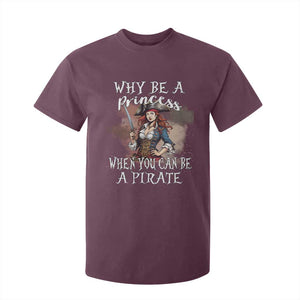 Funny Pirate T Shirt For Kid Why Be A Princess When You Can Be A Pirate TS11 Maroon Print Your Wear