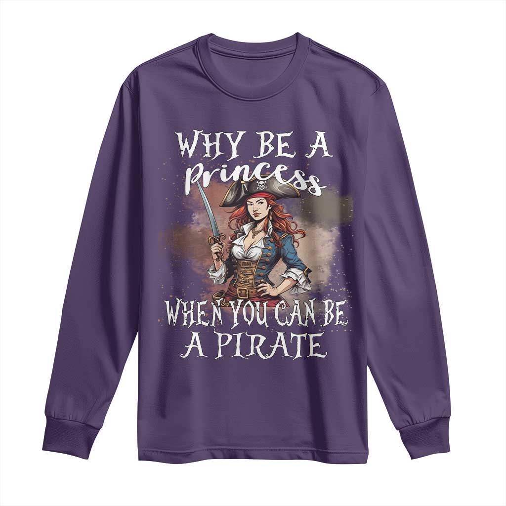 Funny Pirate Long Sleeve Shirt Why Be A Princess When You Can Be A Pirate TS11 Purple Print Your Wear